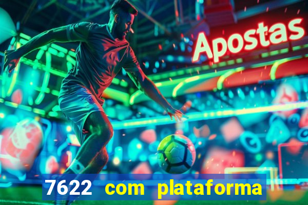 7622 com plataforma de jogos